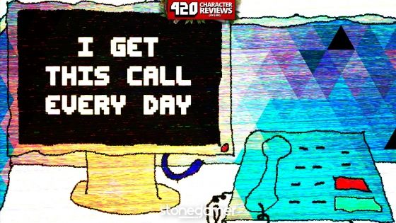 420 Character Reviews: I Get This Call Every Day (9.4)